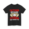 Catcher Because Pitchers Need Heroes Baseball T-Shirt - Black