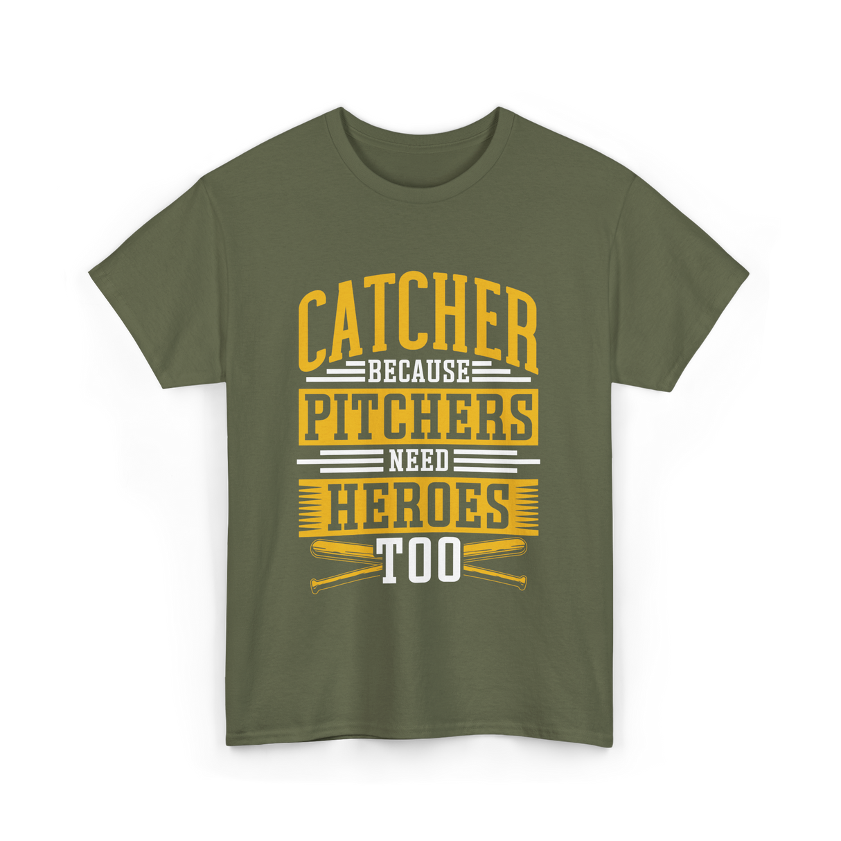 Catcher Because Pitchers Need Heroes Baseball T-Shirt - Military Green