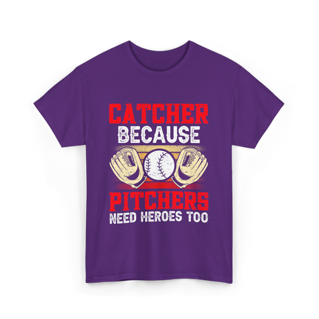 Catcher Because Pitchers Need Heroes Baseball T-Shirt - Purple