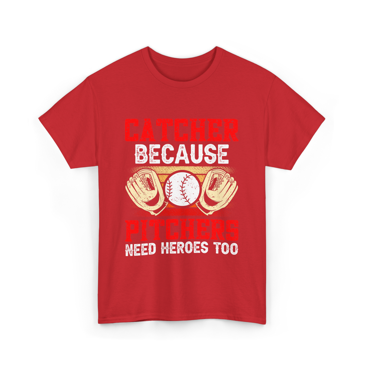 Catcher Because Pitchers Need Heroes Baseball T-Shirt - Red