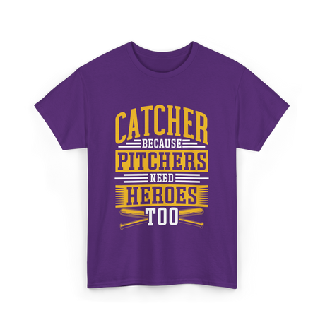 Catcher Because Pitchers Need Heroes Baseball T-Shirt - Purple