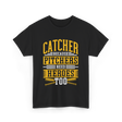 Catcher Because Pitchers Need Heroes Baseball T-Shirt - Black