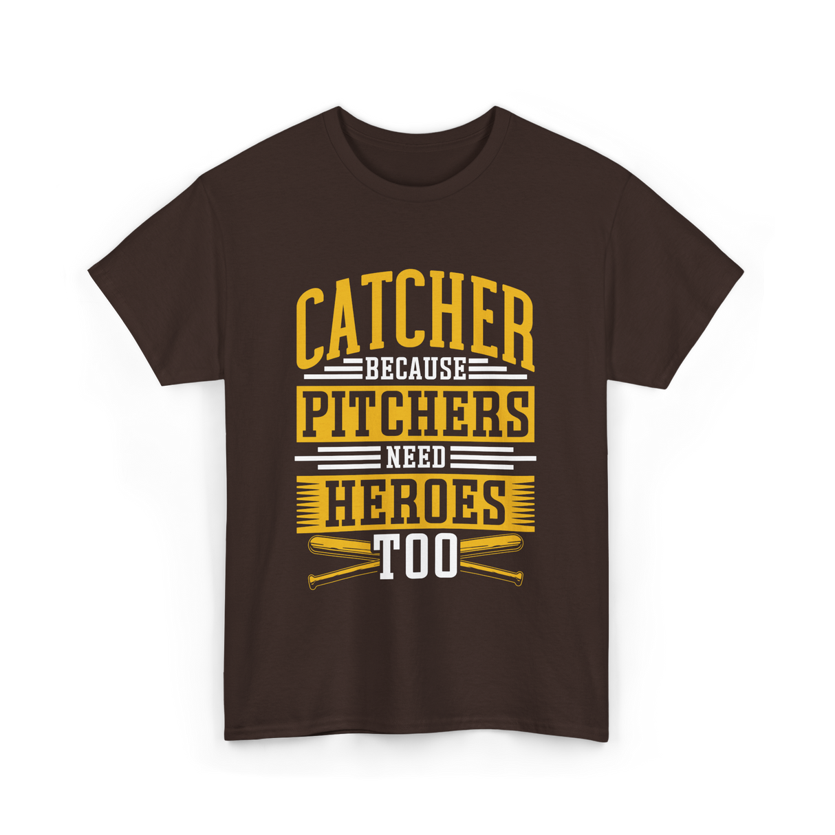 Catcher Because Pitchers Need Heroes Baseball T-Shirt - Dark Chocolate