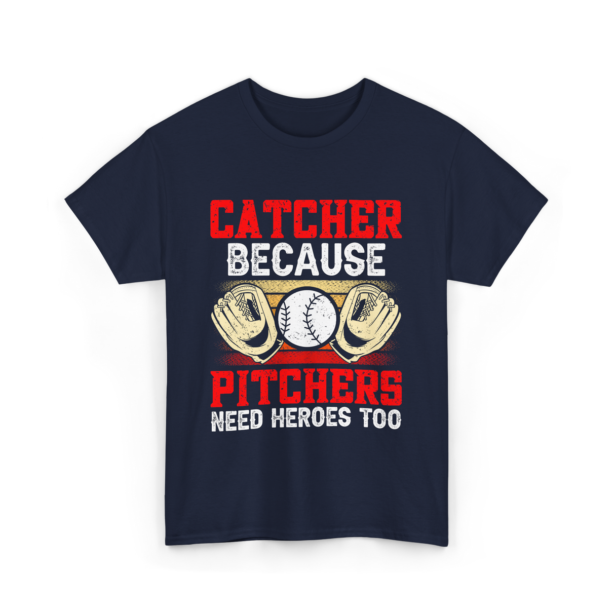 Catcher Because Pitchers Need Heroes Baseball T-Shirt - Navy