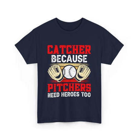 Catcher Because Pitchers Need Heroes Baseball T-Shirt - Navy