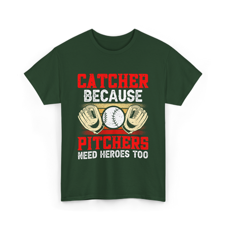 Catcher Because Pitchers Need Heroes Baseball T-Shirt - Forest Green