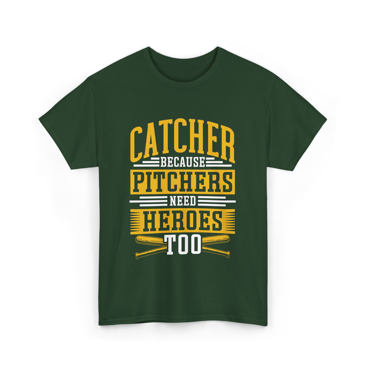 Catcher Because Pitchers Need Heroes Baseball T-Shirt - Forest Green