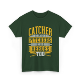 Catcher Because Pitchers Need Heroes Baseball T-Shirt - Forest Green