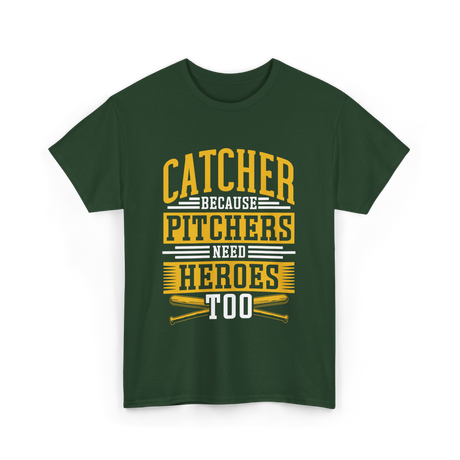 Catcher Because Pitchers Need Heroes Baseball T-Shirt - Forest Green