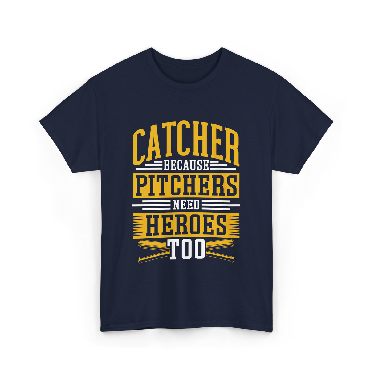 Catcher Because Pitchers Need Heroes Baseball T-Shirt - Navy