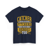 Catcher Because Pitchers Need Heroes Baseball T-Shirt - Navy