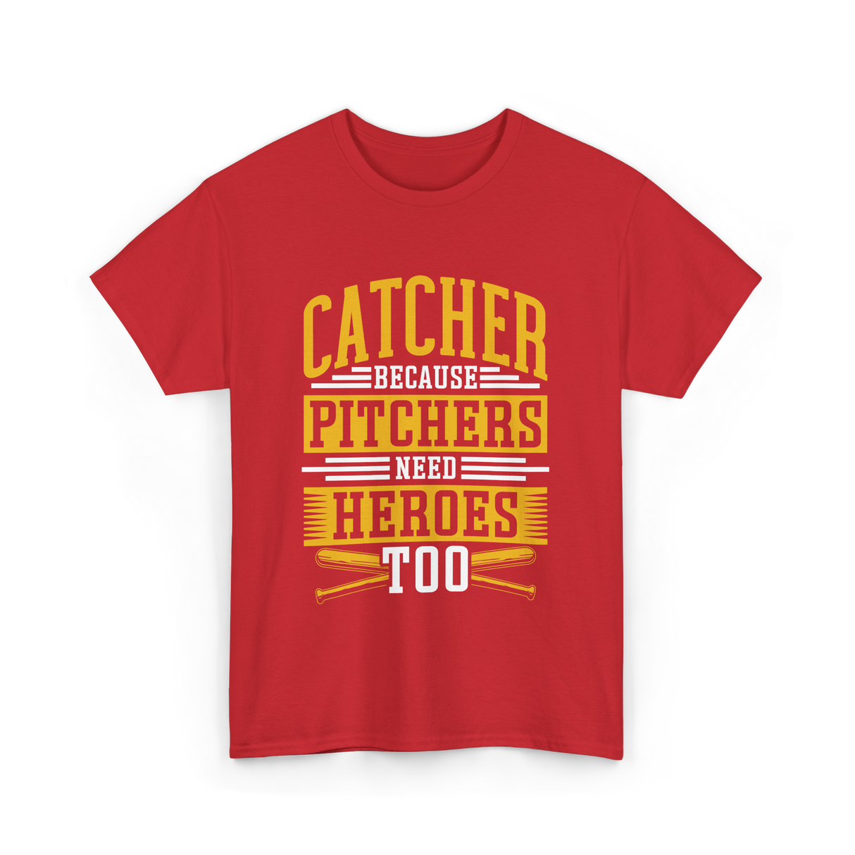 Catcher Because Pitchers Need Heroes Baseball T-Shirt - Red