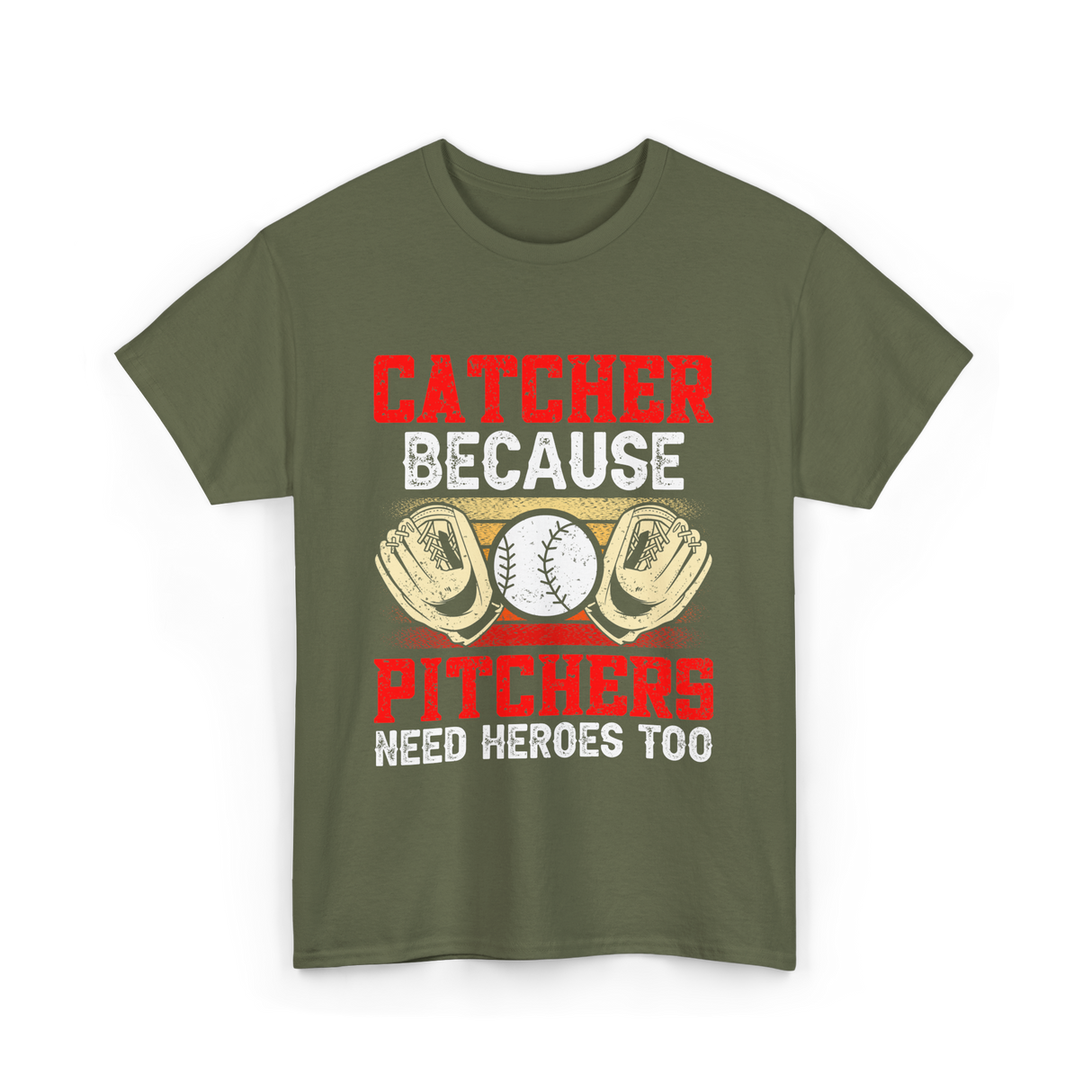 Catcher Because Pitchers Need Heroes Baseball T-Shirt - Military Green