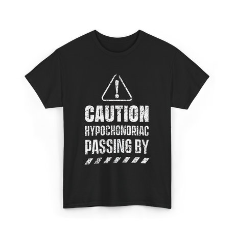 Caution Hypochondriac Passing By Hypochondria T-Shirt - Black