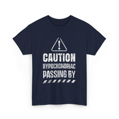 Caution Hypochondriac Passing By Hypochondria T-Shirt - Navy