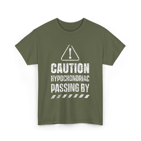 Caution Hypochondriac Passing By Hypochondria T-Shirt - Military Green