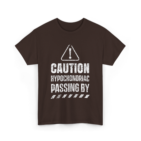 Caution Hypochondriac Passing By Hypochondria T-Shirt - Dark Chocolate