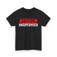 Caution Unsupervised Sarcastic Sayings T-Shirt - Black