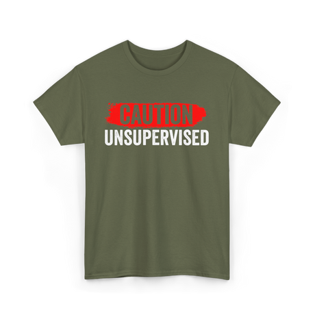 Caution Unsupervised Sarcastic Sayings T-Shirt - Military Green