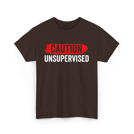 Caution Unsupervised Sarcastic Sayings T-Shirt - Dark Chocolate