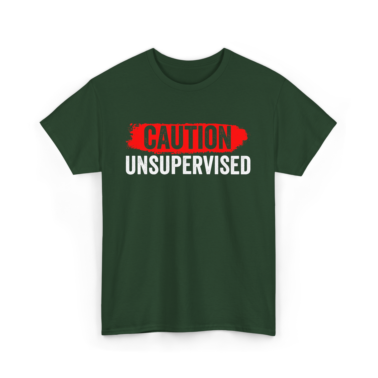 Caution Unsupervised Sarcastic Sayings T-Shirt - Forest Green