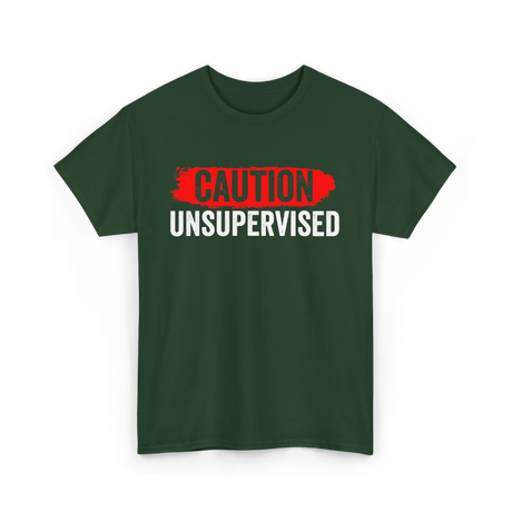 Caution Unsupervised Sarcastic Sayings T-Shirt - Forest Green