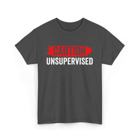 Caution Unsupervised Sarcastic Sayings T-Shirt - Dark Heather