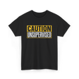 Caution Unsupervised Warning Sign T-Shirt - Black