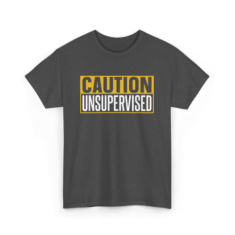 Caution Unsupervised Warning Sign T-Shirt - Dark Heather