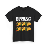 Check Out My 6 Pack Taco T-Shirt - Black