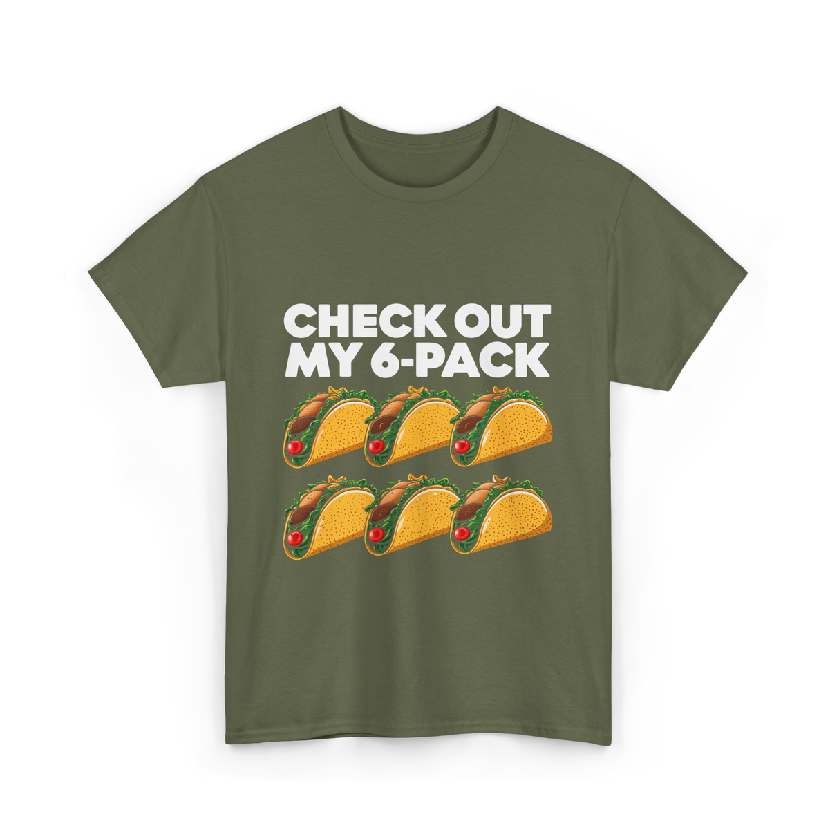 Check Out My 6 Pack Taco T-Shirt - Military Green