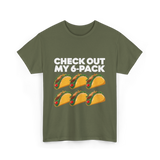 Check Out My 6 Pack Taco T-Shirt - Military Green