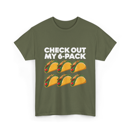 Check Out My 6 Pack Taco T-Shirt - Military Green