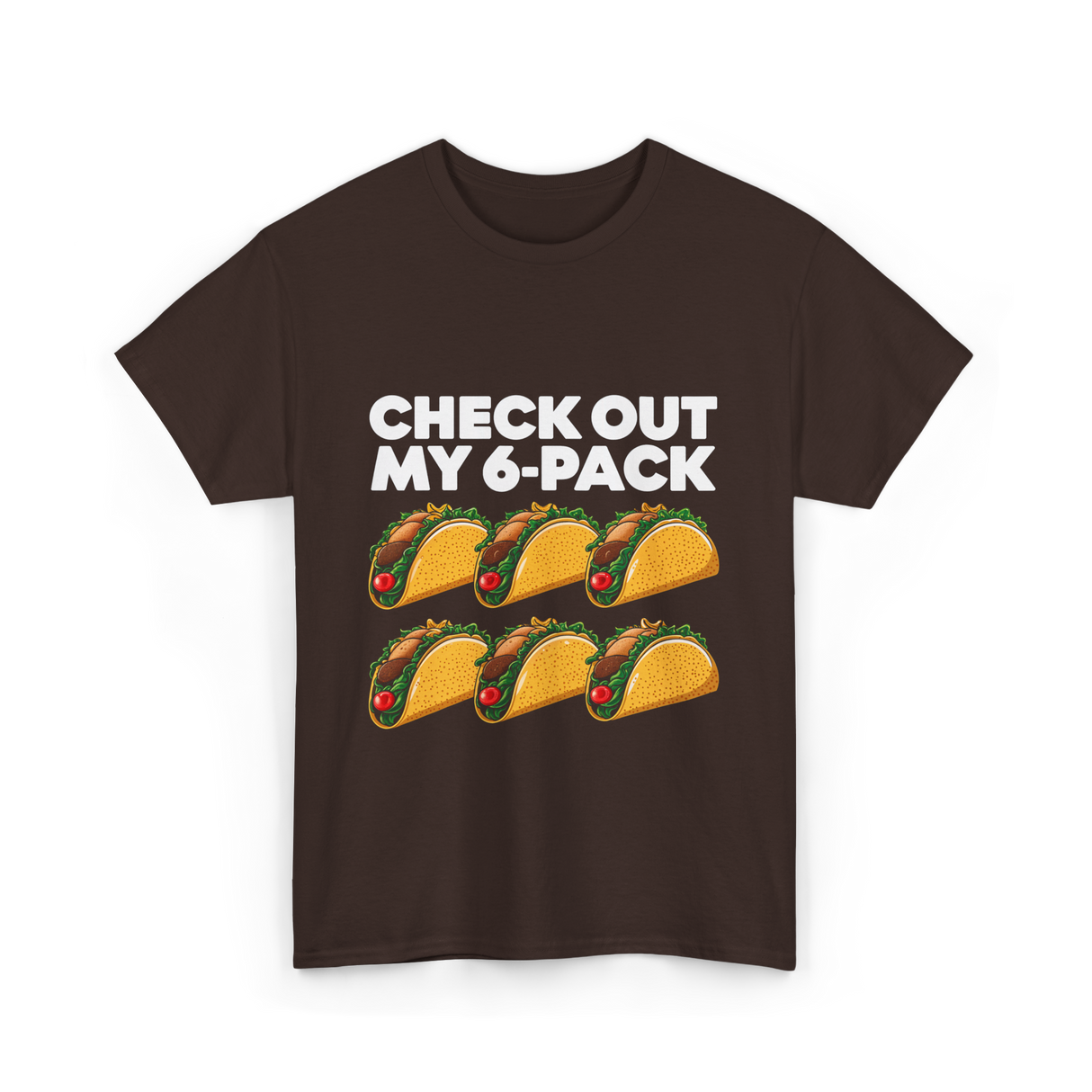 Check Out My 6 Pack Taco T-Shirt - Dark Chocolate