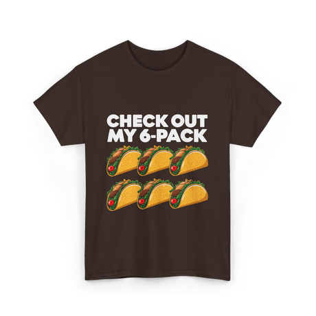 Check Out My 6 Pack Taco T-Shirt - Dark Chocolate