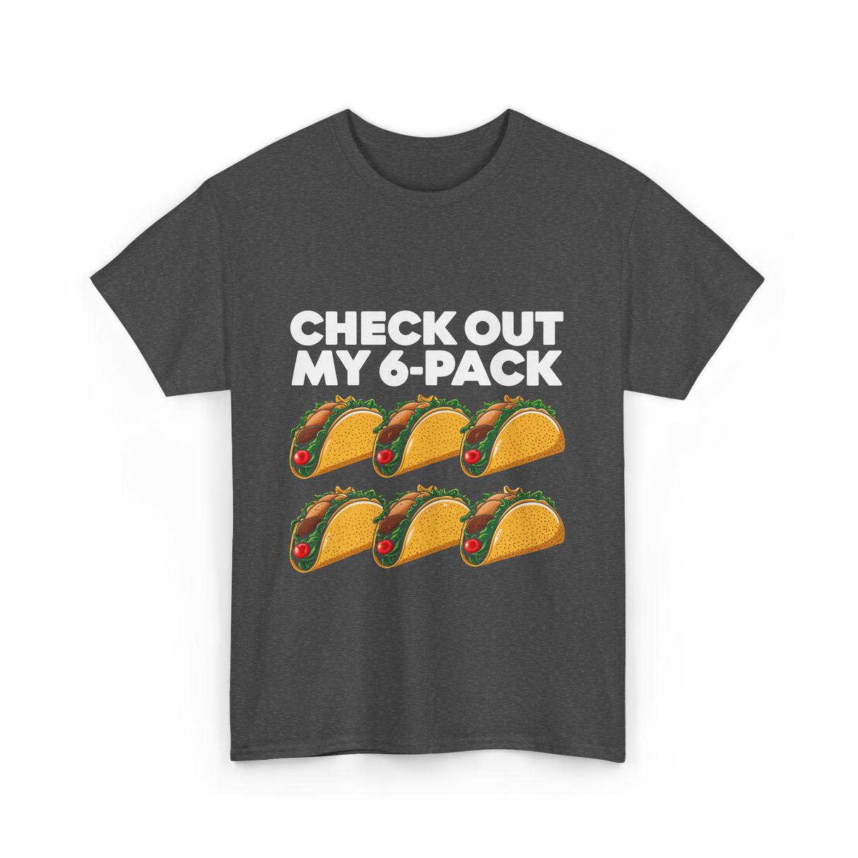 Check Out My 6 Pack Taco T-Shirt - Dark Heather