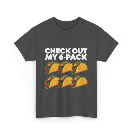 Check Out My 6 Pack Taco T-Shirt - Dark Heather