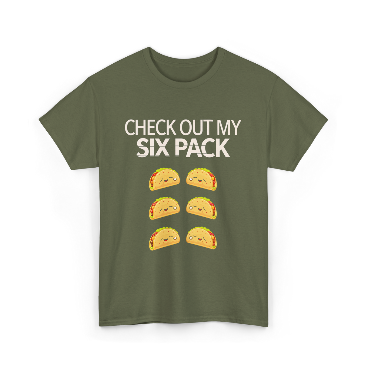 Check Out My Six Pack Taco T-Shirt - Military Green