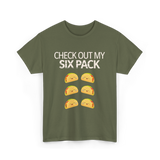 Check Out My Six Pack Taco T-Shirt - Military Green