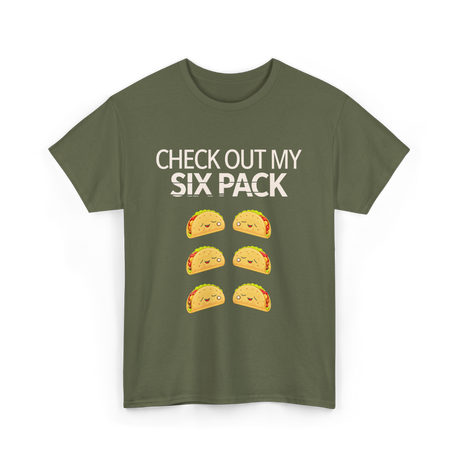 Check Out My Six Pack Taco T-Shirt - Military Green