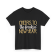 Cheers to the Freakin New Year New Year T-Shirt - Black