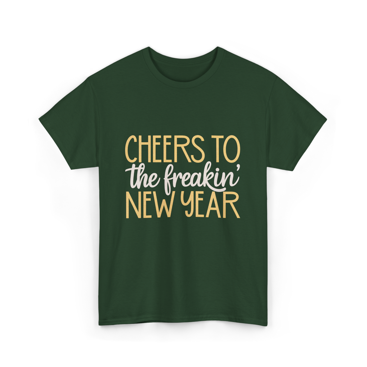 Cheers to the Freakin New Year New Year T-Shirt - Forest Green