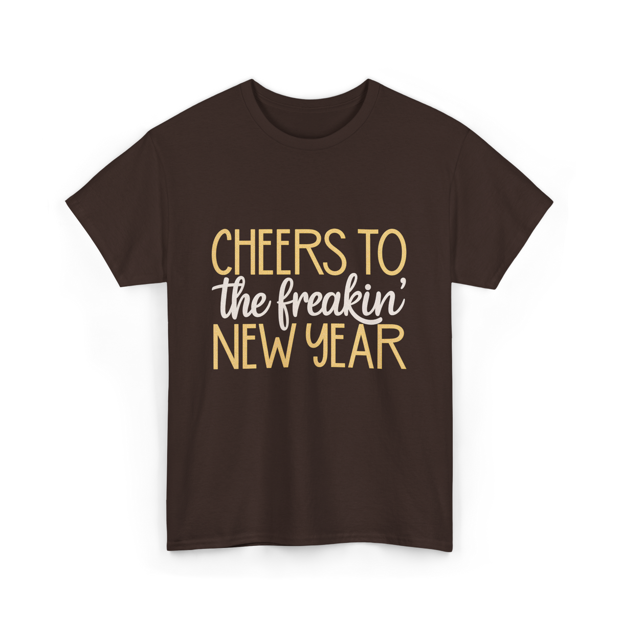 Cheers to the Freakin New Year New Year T-Shirt - Dark Chocolate