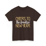 Cheers to the Freakin New Year New Year T-Shirt - Dark Chocolate