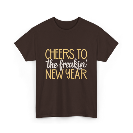 Cheers to the Freakin New Year New Year T-Shirt - Dark Chocolate