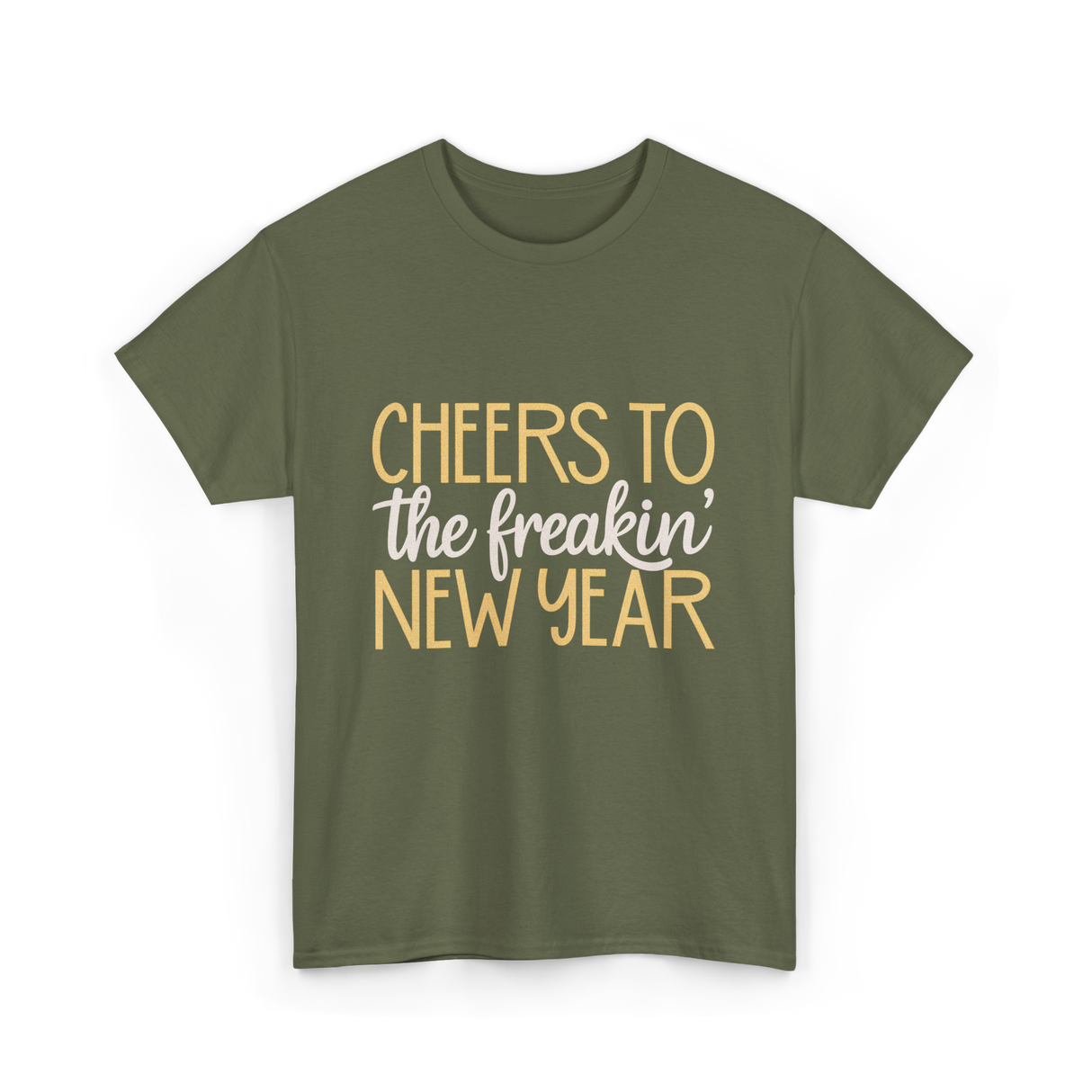 Cheers to the Freakin New Year New Year T-Shirt - Military Green