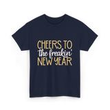 Cheers to the Freakin New Year New Year T-Shirt - Navy