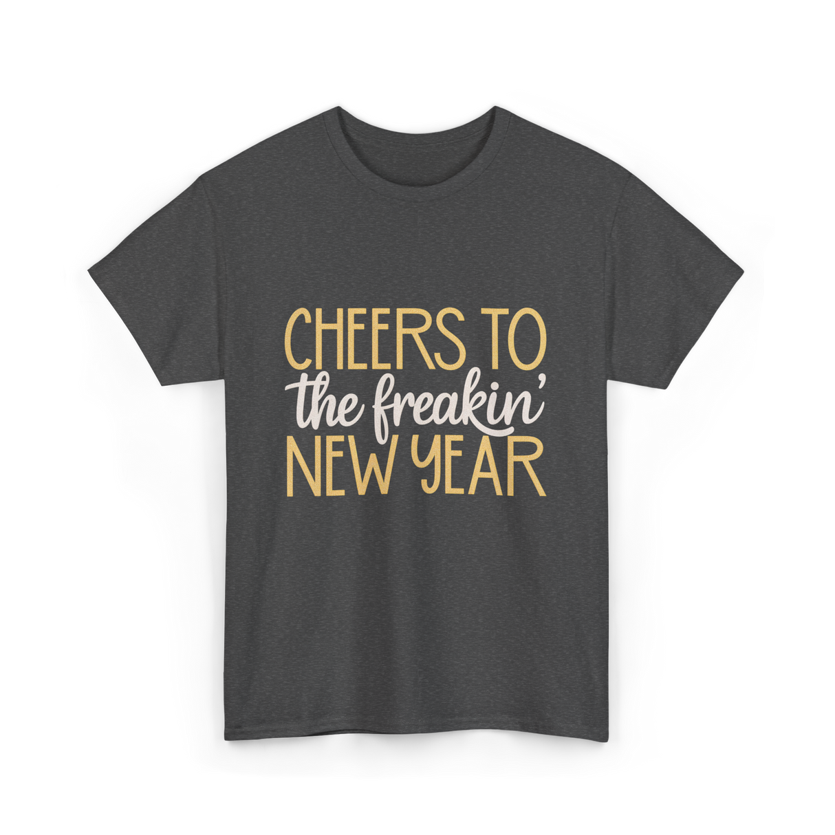 Cheers to the Freakin New Year New Year T-Shirt - Dark Heather