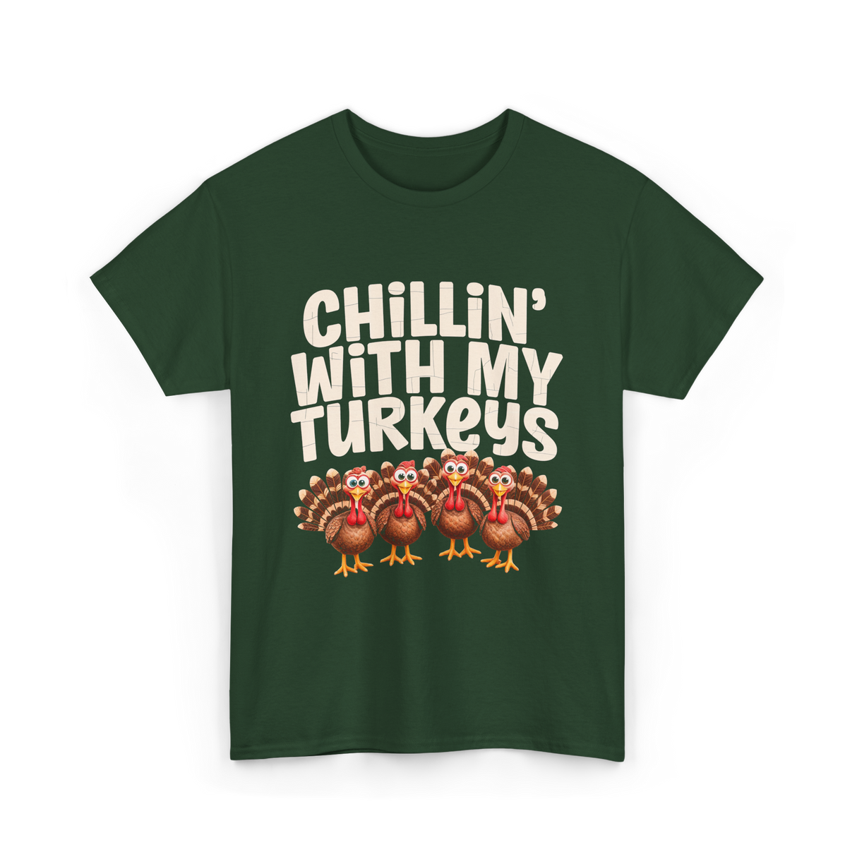 Chillin With My Turkeys Thanksgiving T-Shirt - Forest Green