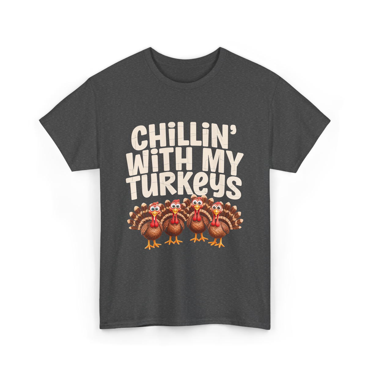 Chillin With My Turkeys Thanksgiving T-Shirt - Dark Heather